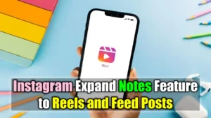 Instagram Expand Notes Feature to Reels and Feed Posts