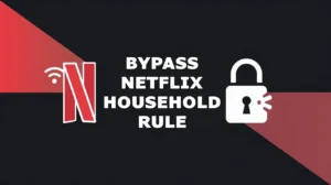 Bypass Netflix Household Rule